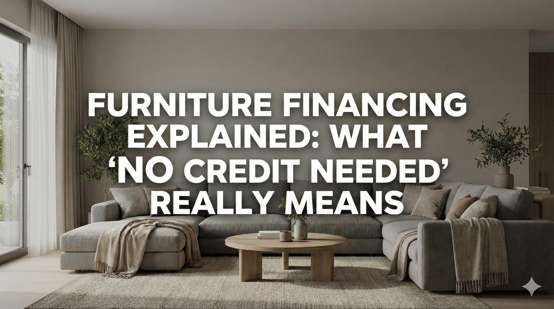 Furniture Financing Explained: What “No Credit Needed” Really Means