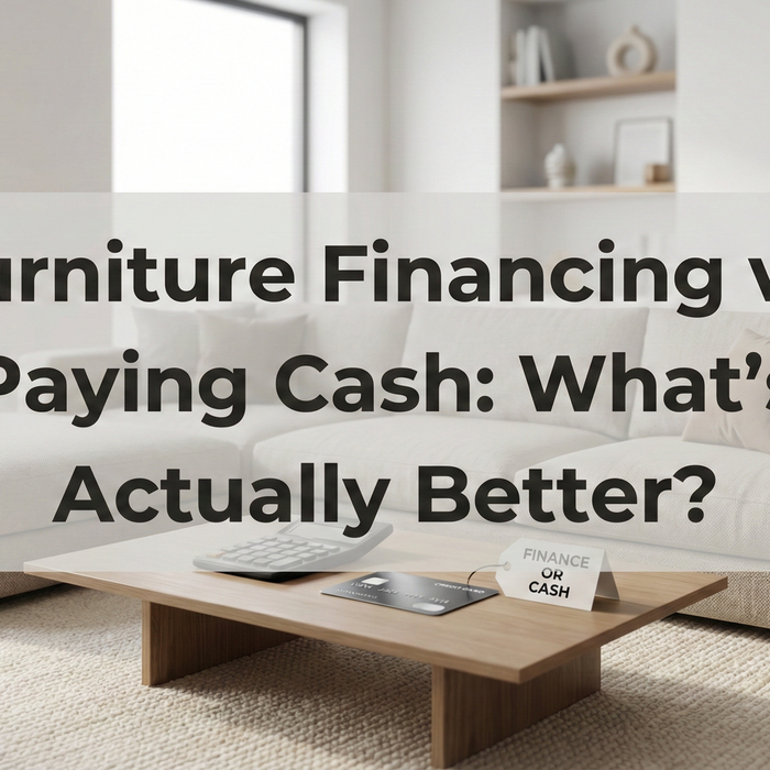 Furniture Financing vs Paying Cash: What’s Actually Better?